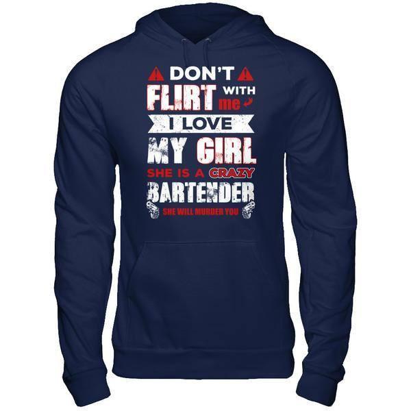 Don't Flirt With Me I Love My Girl She Is A Crazy Bartender-T-Shirt & Hoodie-Pullover Hoodie-Navy
