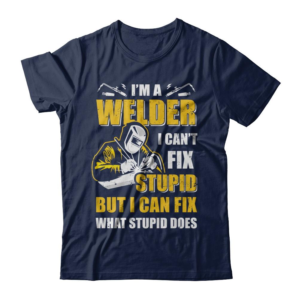 I'm A Welder I Can't Fix Stupid Love Welding-T-Shirt & Hoodie-Classic T-Shirt-Navy