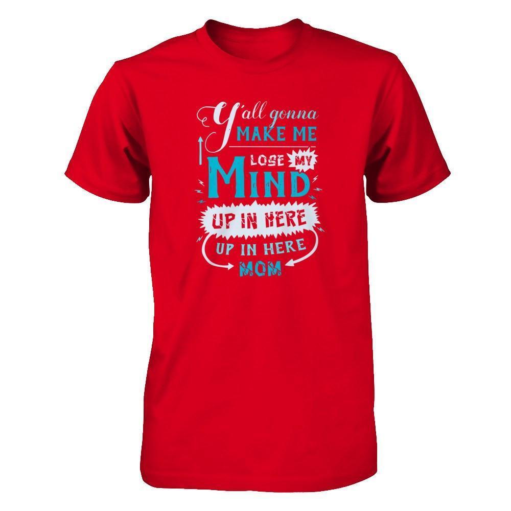 Y'all Gonna Make Me Lose My Mind Up In Here Mom-T-Shirt & Hoodie-Premium T-Shirt-Red
