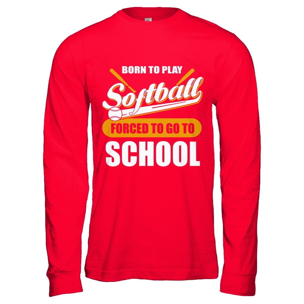 Born To Play Softball Forced To Go To School-T-Shirt & Hoodie-Long Sleeve T-Shirt-Red