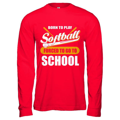 Born To Play Softball Forced To Go To School-T-Shirt & Hoodie-Long Sleeve T-Shirt-Red