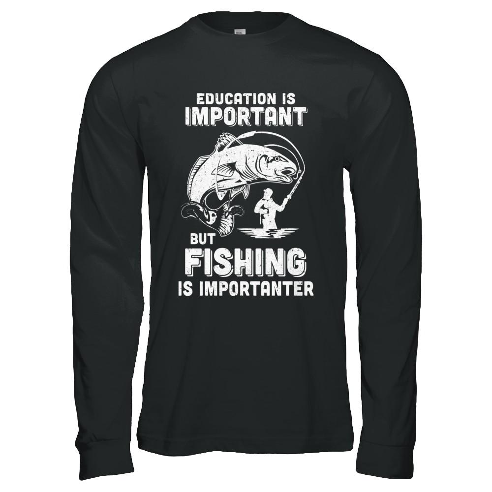 Education Is Important Fishing Is Importanter-T-Shirt & Hoodie-Long Sleeve T-Shirt-Black