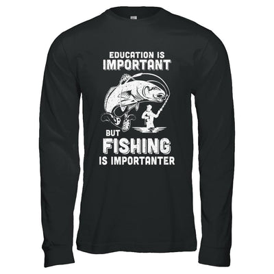 Education Is Important Fishing Is Importanter-T-Shirt & Hoodie-Long Sleeve T-Shirt-Black