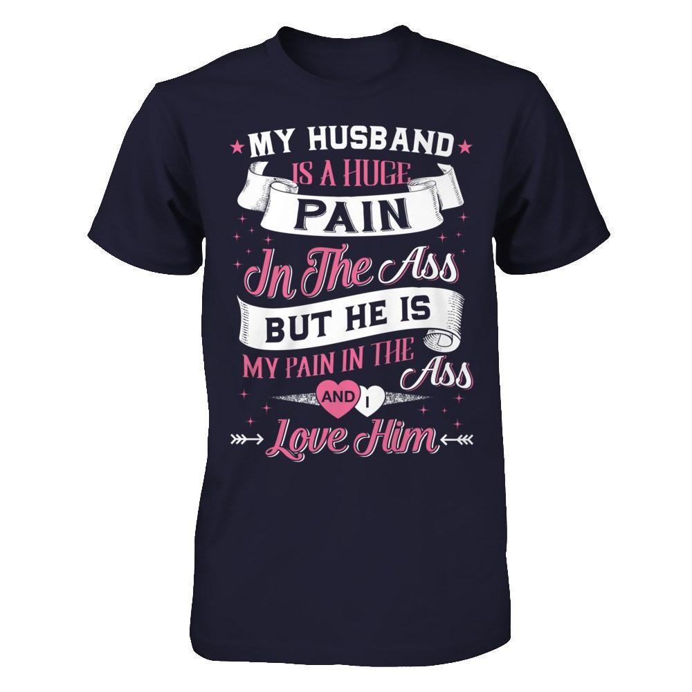 My Husband Is A Huge Pain-T-Shirt & Hoodie-Premium T-Shirt-Midnight Navy