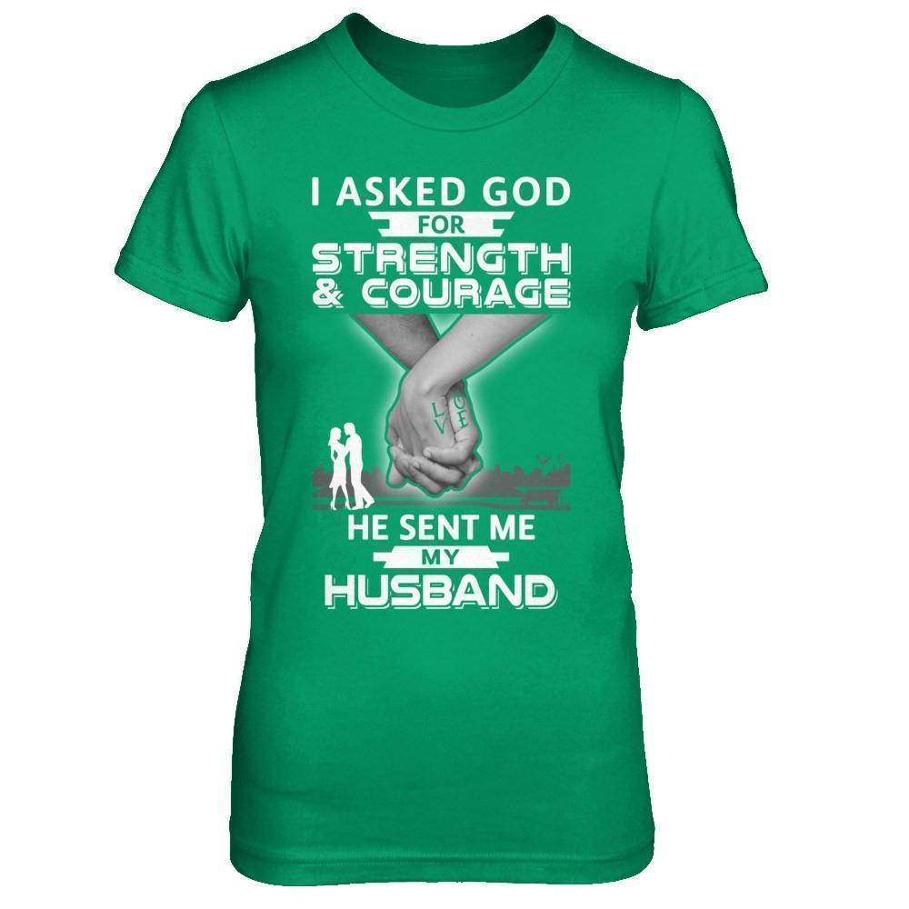 I Asked God For Strength And Courage He Sent Me My Husband-T-Shirt & Hoodie-Women's T-Shirt-Irish Green