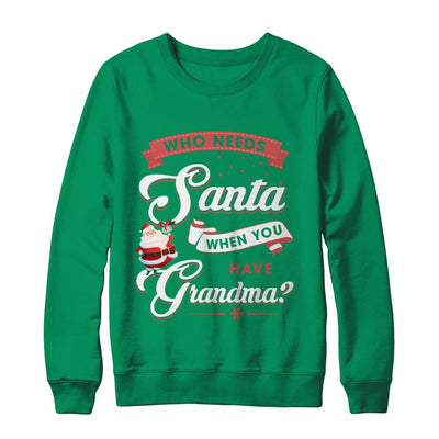 Who Needs Santa When You Have Grandma-T-Shirt & Sweatshirt-Crewneck Sweatshirt-Irish Green