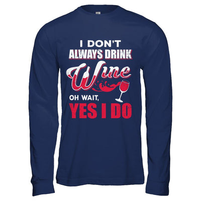 I Don't Always Drink Wine Oh Wait Yes I Do-T-Shirt & Hoodie-Long Sleeve T-Shirt-Navy