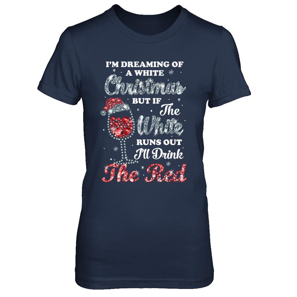 I'm Dreaming Of A White Christmas But Runs Out Wine-T-Shirt & Sweatshirt-Women's T-Shirt-Navy