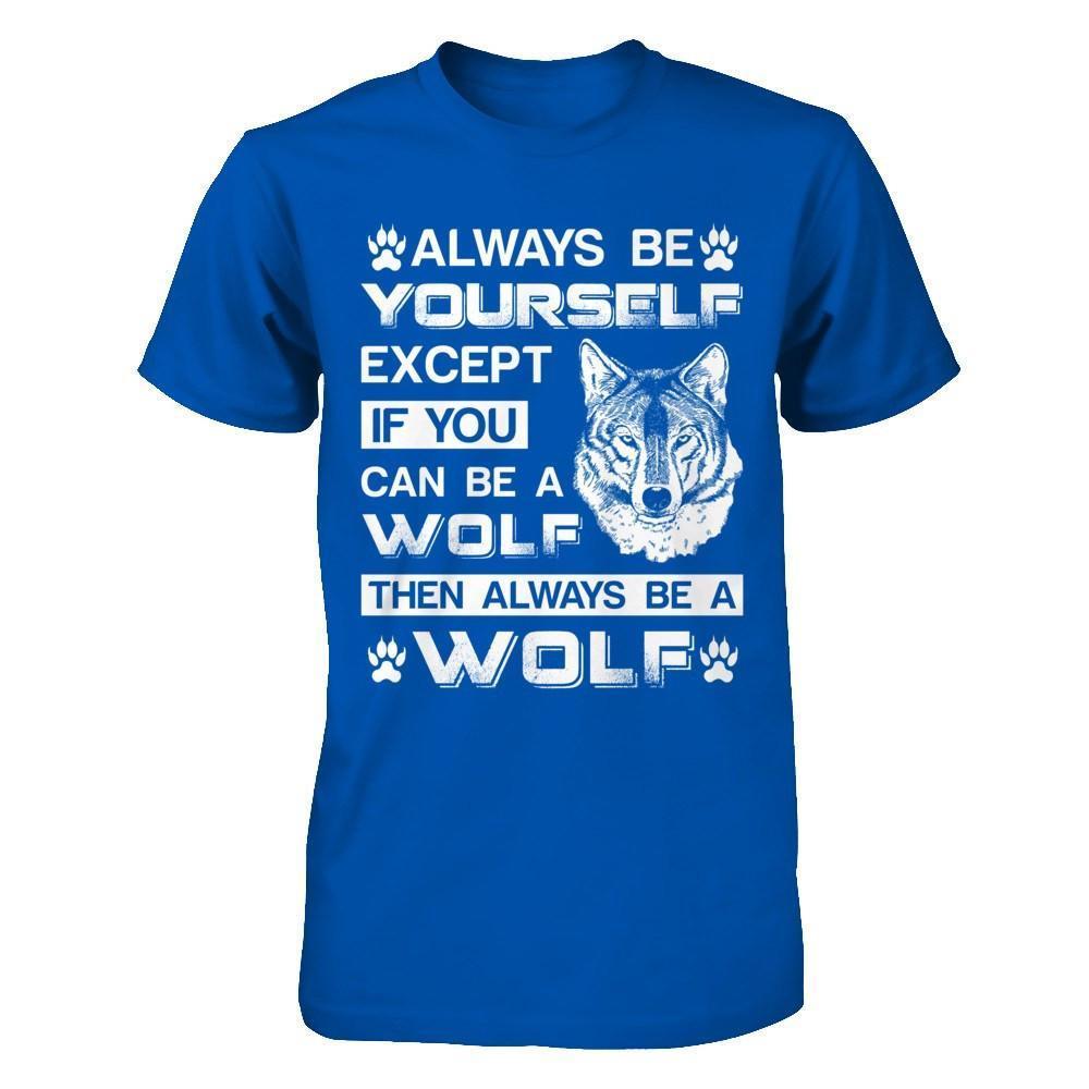 Always Be Yourself Except If You Can Be A Wolf-T-Shirt & Hoodie-Premium T-Shirt-Royal