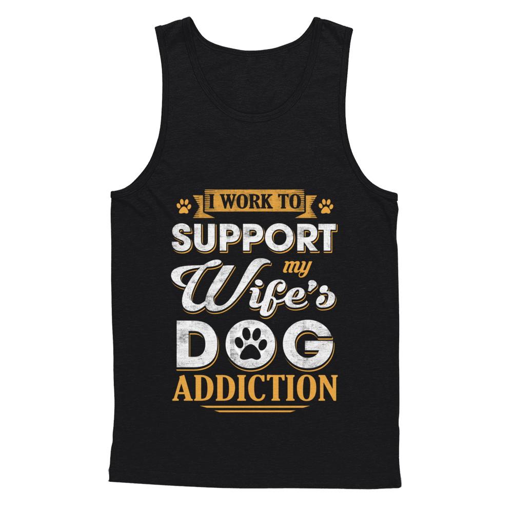 I Work To Support My Wife's Dog Addiction-T-Shirt & Hoodie-Unisex Tank-Black
