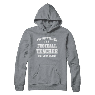 I'm Not Yelling I'm A Football Teacher That's How We Talk-T-Shirt & Hoodie-Pullover Hoodie-Light Steel