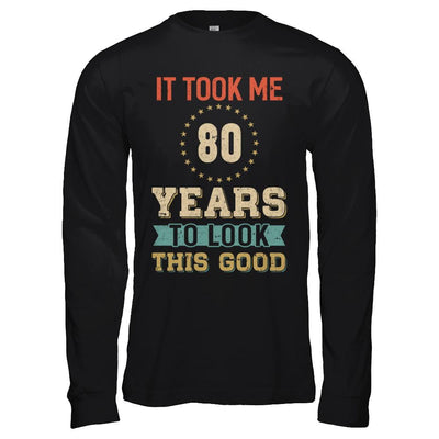 Vintage 80Th Birthday Took Me 80 Years Old Look This Good-T-Shirt & Hoodie-Long Sleeve T-Shirt-Black