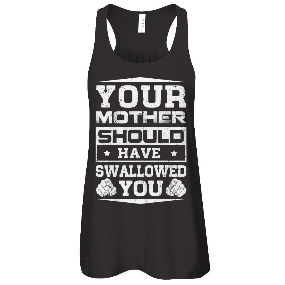 Your Mother Should Have Swallowed You-T-Shirt & Tank Top-Women's Flowy Racerback Tank-Black