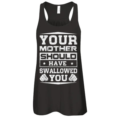 Your Mother Should Have Swallowed You-T-Shirt & Tank Top-Women's Flowy Racerback Tank-Black