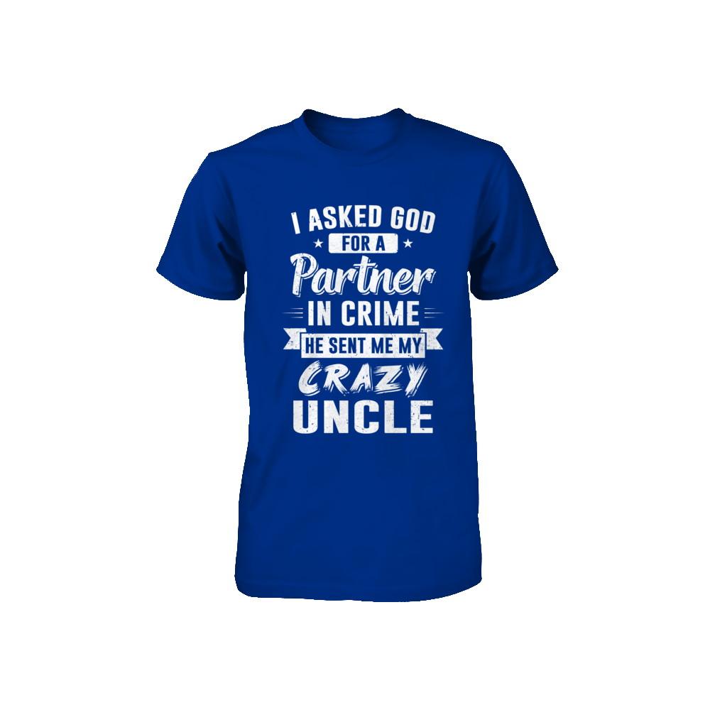 I Asked God For A Partner In Crime He Sent Me Crazy Uncle Youth-Youth Shirt-
