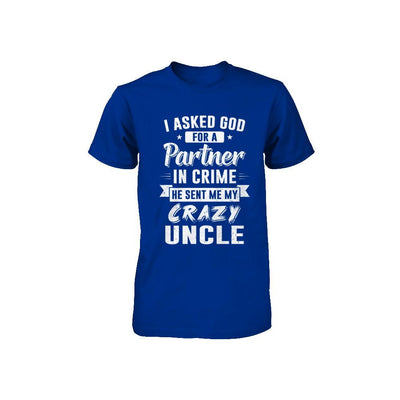 I Asked God For A Partner In Crime He Sent Me Crazy Uncle Youth-Youth Shirt-