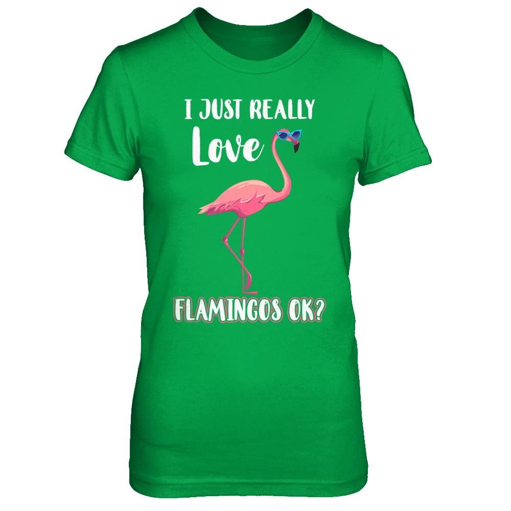 I Just Really Love Flamingos OK-T-Shirt & Hoodie-Women's T-Shirt-Irish Green