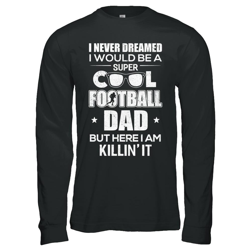Never Dreamed I Would Be A Cool Football Dad Fathers Day-T-Shirt & Hoodie-
