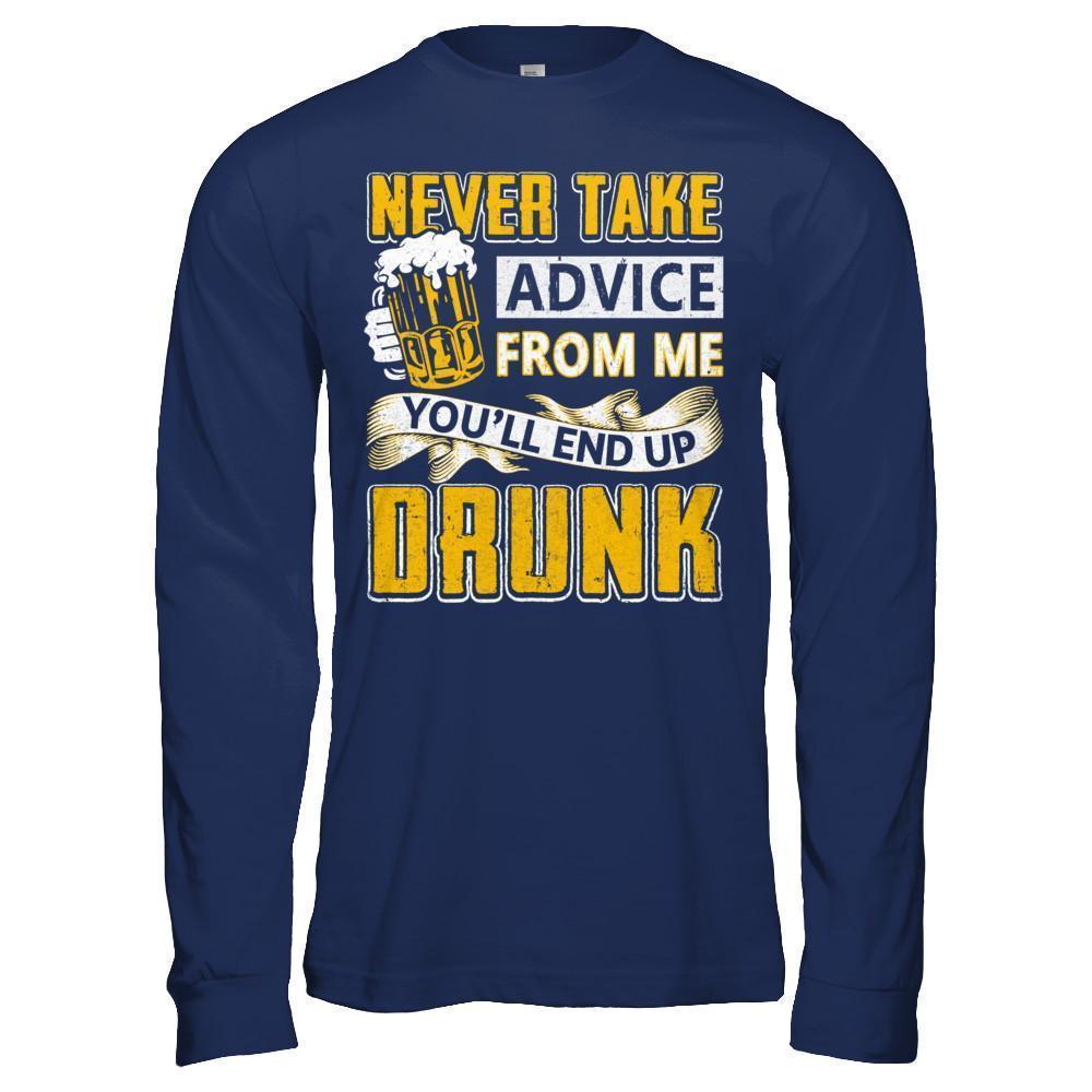 Never Take Advice From Me You'll End Up Drunk Beer-T-Shirt & Hoodie-Long Sleeve T-Shirt-Navy