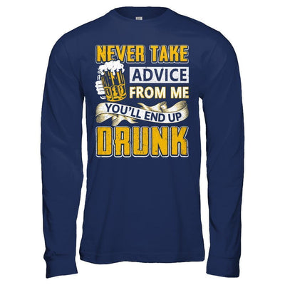 Never Take Advice From Me You'll End Up Drunk Beer-T-Shirt & Hoodie-Long Sleeve T-Shirt-Navy