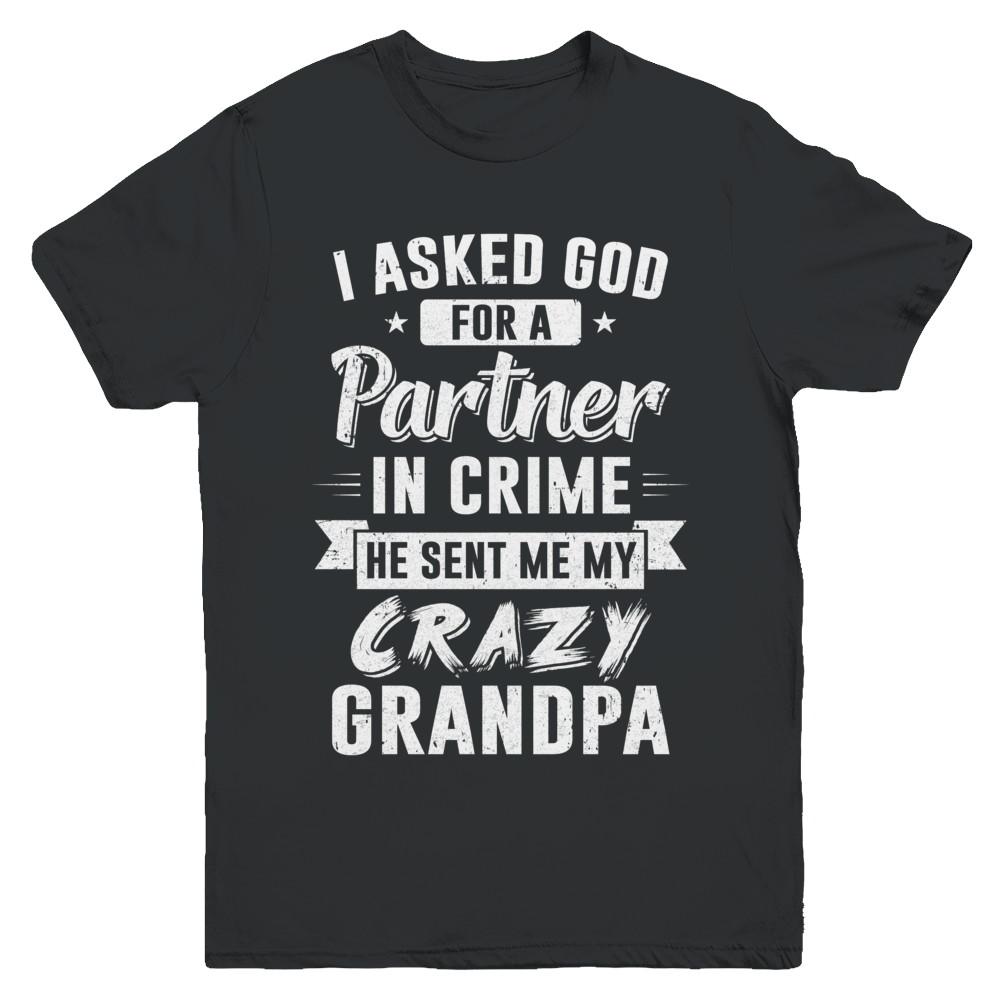 I Asked God For A Partner In Crime He Sent Me Crazy Grandpa Youth-Youth Shirt-Youth T-Shirt-Black