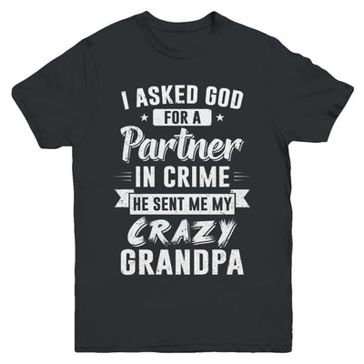 I Asked God For A Partner In Crime He Sent Me Crazy Grandpa Youth-Youth Shirt-Youth T-Shirt-Black