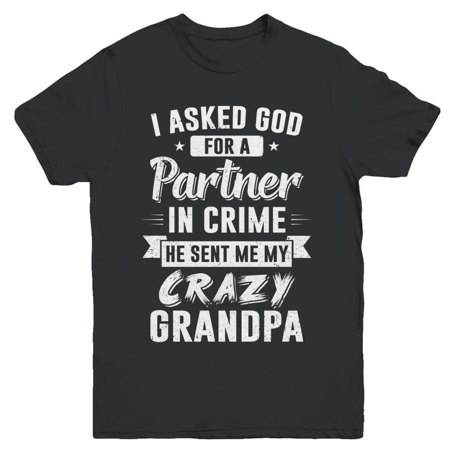 I Asked God For A Partner In Crime He Sent Me Crazy Grandpa Youth-Youth Shirt-Youth T-Shirt-Black