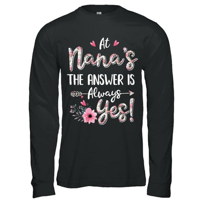 At Nana's The Answer Is Always Yes Floral Mothers Day Gift-T-Shirt & Hoodie-Long Sleeve T-Shirt-Black