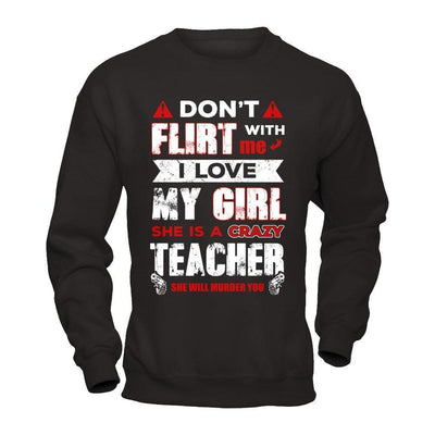 Don't Flirt With Me I Love My Girl She Is A Crazy Teacher-T-Shirt & Hoodie-
