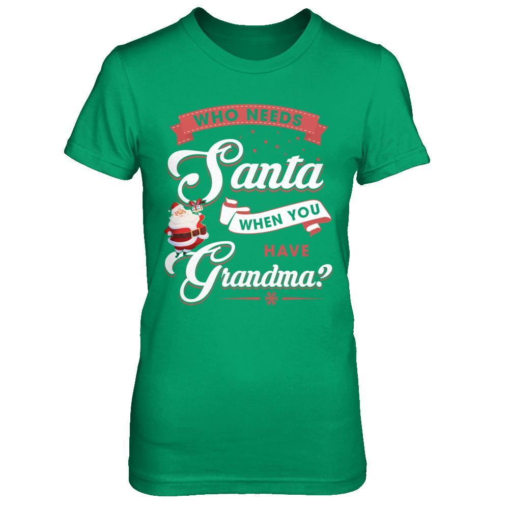 Who Needs Santa When You Have Grandma-T-Shirt & Sweatshirt-Women's T-Shirt-Irish Green