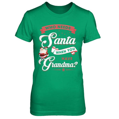 Who Needs Santa When You Have Grandma-T-Shirt & Sweatshirt-Women's T-Shirt-Irish Green