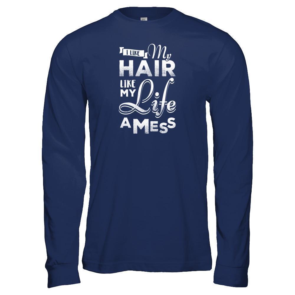 I Like My Hair Like My Life A Mess-T-Shirt & Tank Top-Long Sleeve T-Shirt-Navy