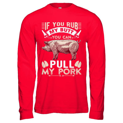 If You Rub My Butt You Can Pull My Pork-T-Shirt & Hoodie-Long Sleeve T-Shirt-Red