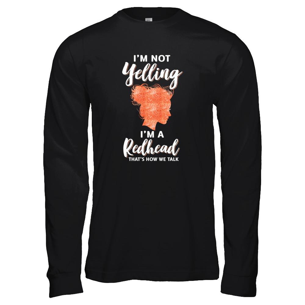 I'm Not Yelling I'm A Redhead That's How We Talk-T-Shirt & Tank Top-Long Sleeve T-Shirt-Black