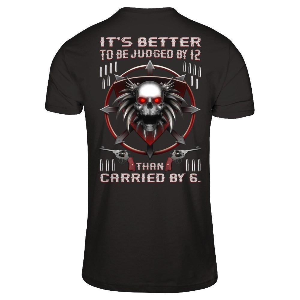 It's Better To Be Judged By 12 Than Carried By 6-T-Shirt & Hoodie-Classic T-Shirt-Black