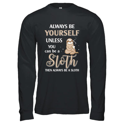 Always Be Yourself Unless You Can Be A Sloth-T-Shirt & Hoodie-Long Sleeve T-Shirt-Black