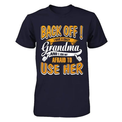 Back Off I Have A Crazy Grandma And I Am Not Afraid To Use Her-T-Shirt & Hoodie-Premium T-Shirt-Midnight Navy