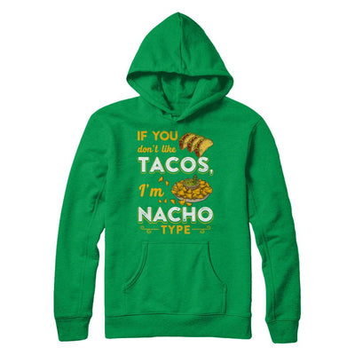 If You Don't Like Tacos I'm Nacho Type-T-Shirt & Hoodie-Pullover Hoodie-Irish Green
