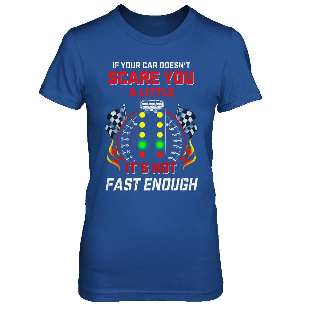 If Your Car Doesnt Scare You A Little Its Not Fast Enough-T-Shirt & Hoodie-Women's T-Shirt-Royal