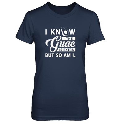 I Know The Guac Is Extra But So Am I-T-Shirt & Tank Top-Women's T-Shirt-Navy