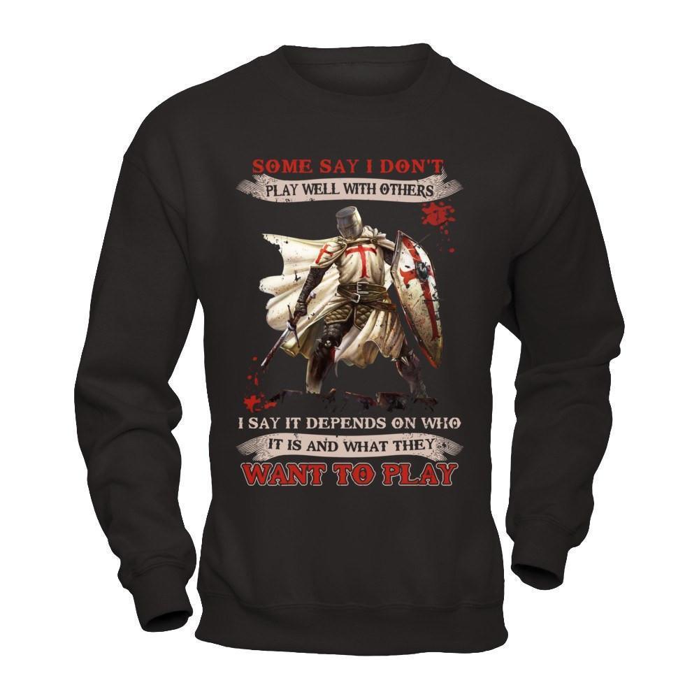 Knight Templar I Say It Depends On Who It Is And What They Want To Play-T-Shirt & Hoodie-Crewneck Sweatshirt-Black