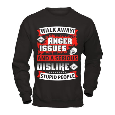 I Have Anger Issues And A Serious Dislike For Stupid People-T-Shirt & Hoodie-Crewneck Sweatshirt-Black