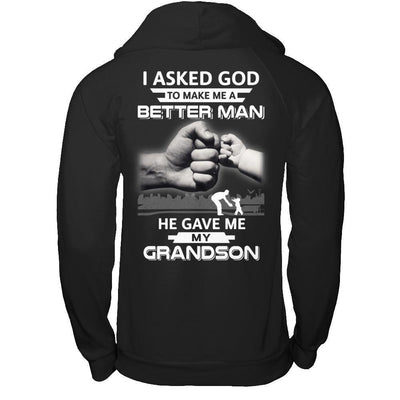 I Asked God To Make Me A Better Man He Gave Me My Grandson-T-Shirt & Hoodie-Pullover Hoodie-Black
