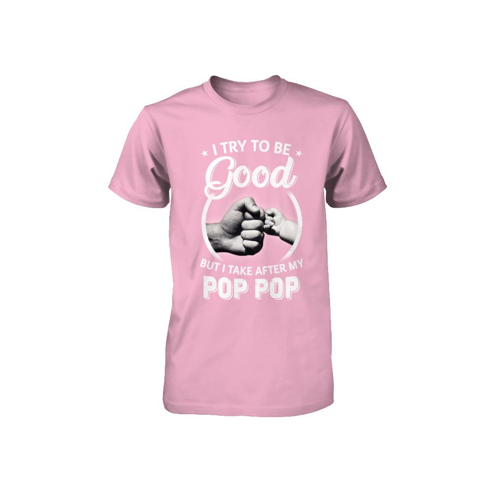 I Try To Be Good But I Take After My Pop Pop Toddler Kids Youth-Youth Shirt-Toddler T-Shirt-Pink