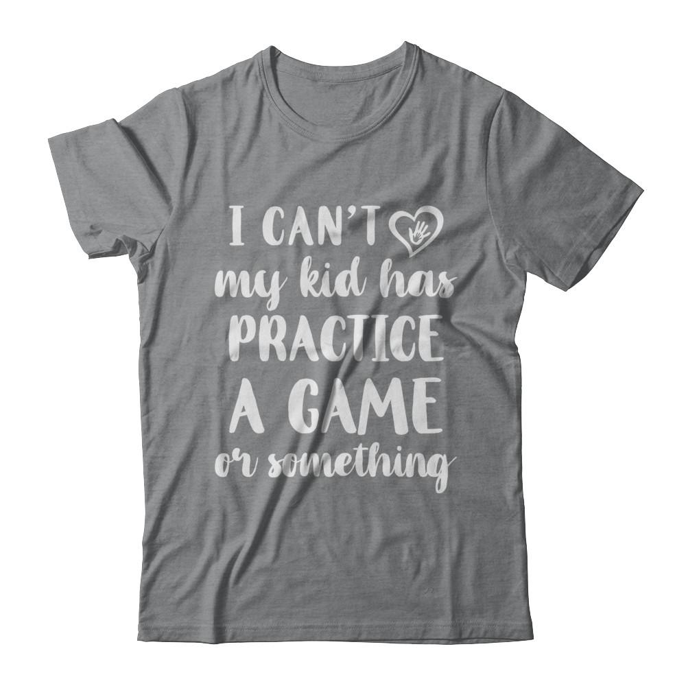 I Can't My Kid Has Practice A Game Or Something-T-Shirt & Hoodie-Classic T-Shirt-Sport Grey