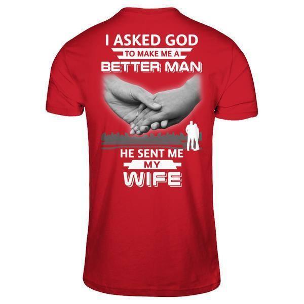 I Asked God To Make Me A Better Man He Sent Me My Wife-T-Shirt & Hoodie-Classic T-Shirt-Red