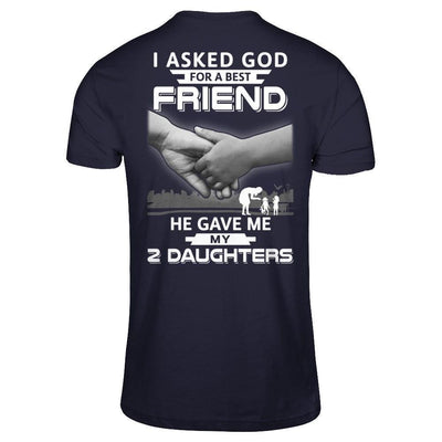 I Asked God For A Best Friend He Gave Me My Two Daughters-T-Shirt & Hoodie-Premium T-Shirt-Midnight Navy