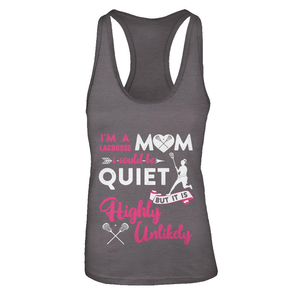 I'm A Lacrosse Mom I Could Be Quiet It Is Highly Unilkely-T-Shirt & Tank Top-Women's Ideal Racerback Tank-Dark Grey