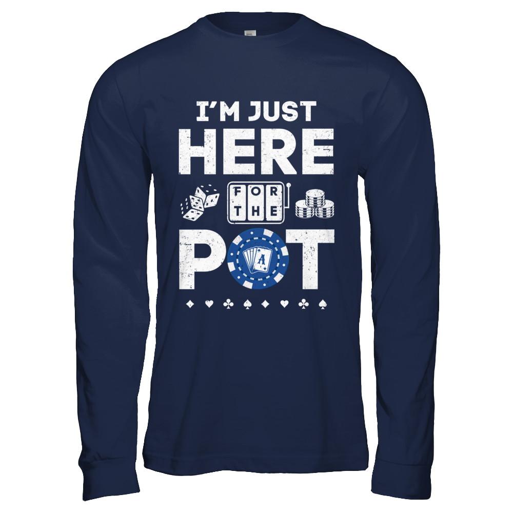 I'm Just Here For The Pot Funny Poker-T-Shirt & Hoodie-Long Sleeve T-Shirt-Navy