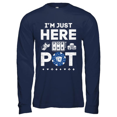 I'm Just Here For The Pot Funny Poker-T-Shirt & Hoodie-Long Sleeve T-Shirt-Navy